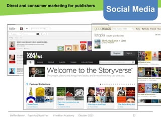 Direct and consumer marketing for publishers

Social Media

Copyright epsos.de http://www.flickr.com/photos/epsos/4376727123/

Steffen Meier

Frankfurt Book Fair

Frankfurt Academy

Oktober 2013

22

 