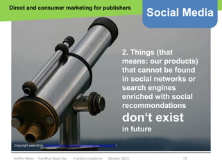 Direct and consumer marketing for publishers

Social Media

2. Things (that
means: our products)
that cannot be found
in s...