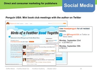 Direct and consumer marketing for publishers

Social Media

Penguin USA: Mini book club meetings with the author on Twitte...