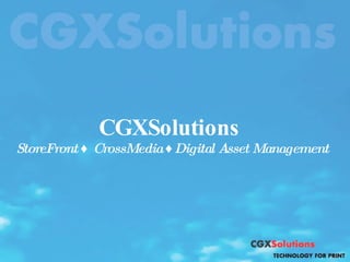 CGXSolutions  StoreFront ♦ CrossMedia ♦Digital Asset Management 