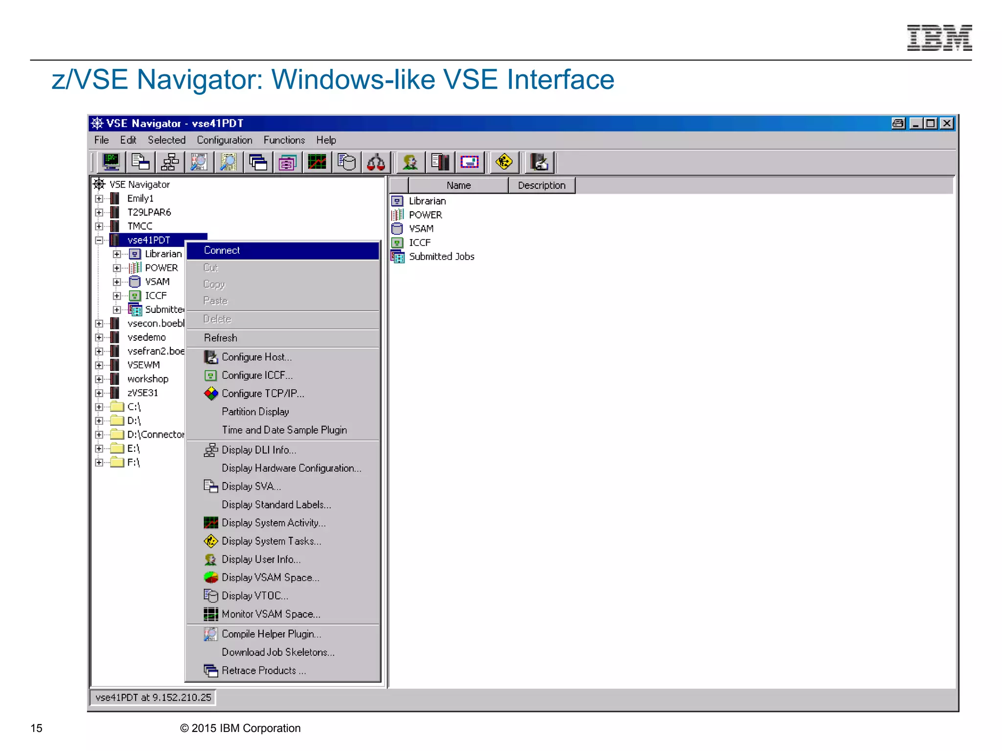© 2015 IBM Corporation15
z/VSE Navigator: Windows-like VSE Interface
 
