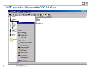 © 2015 IBM Corporation15
z/VSE Navigator: Windows-like VSE Interface
 