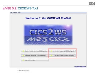 © 2015 IBM Corporation
z/VSE 5.2: CICS2WS Tool
 