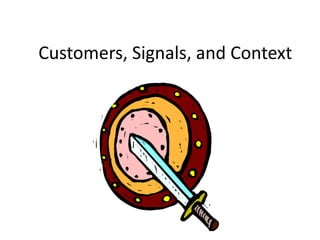 Customers, Signals, and Context 