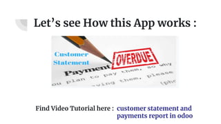 Let’s see How this App works :
customer statement and
payments report in odoo
Find Video Tutorial here :
 