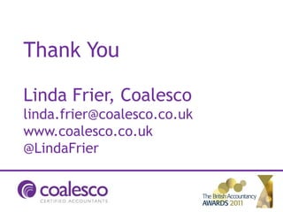 Thank You

Linda Frier, Coalesco
linda.frier@coalesco.co.uk
www.coalesco.co.uk
@LindaFrier
 
