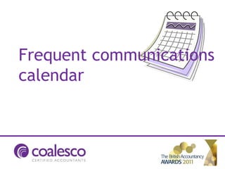 Frequent communications
calendar
 