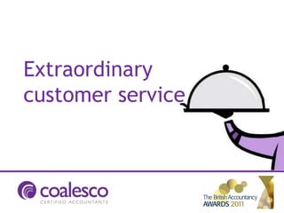 Extraordinary
customer service
 