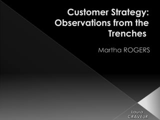 Customer Strategy: Observations from the Trenches  Martha ROGERS Laura  CRAVEUR 