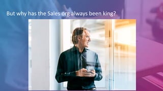 But why has the Sales org always been king?
 