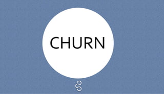 CHURN
 