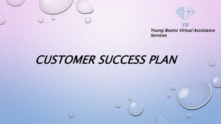 CUSTOMER SUCCESS PLAN
Young Beams Virtual Assistance
Services
 