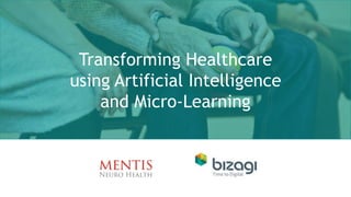 Transforming Healthcare
using Artificial Intelligence
and Micro-Learning
 