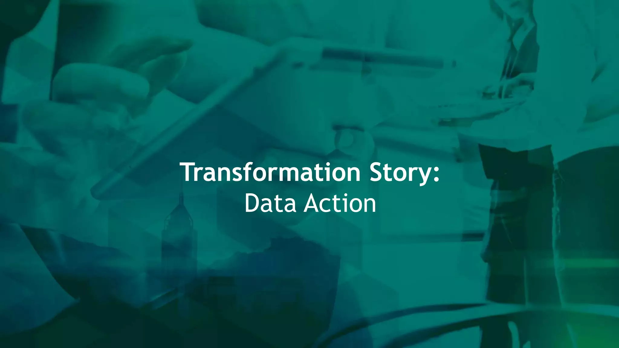 Transformation Story:
Data Action
 
