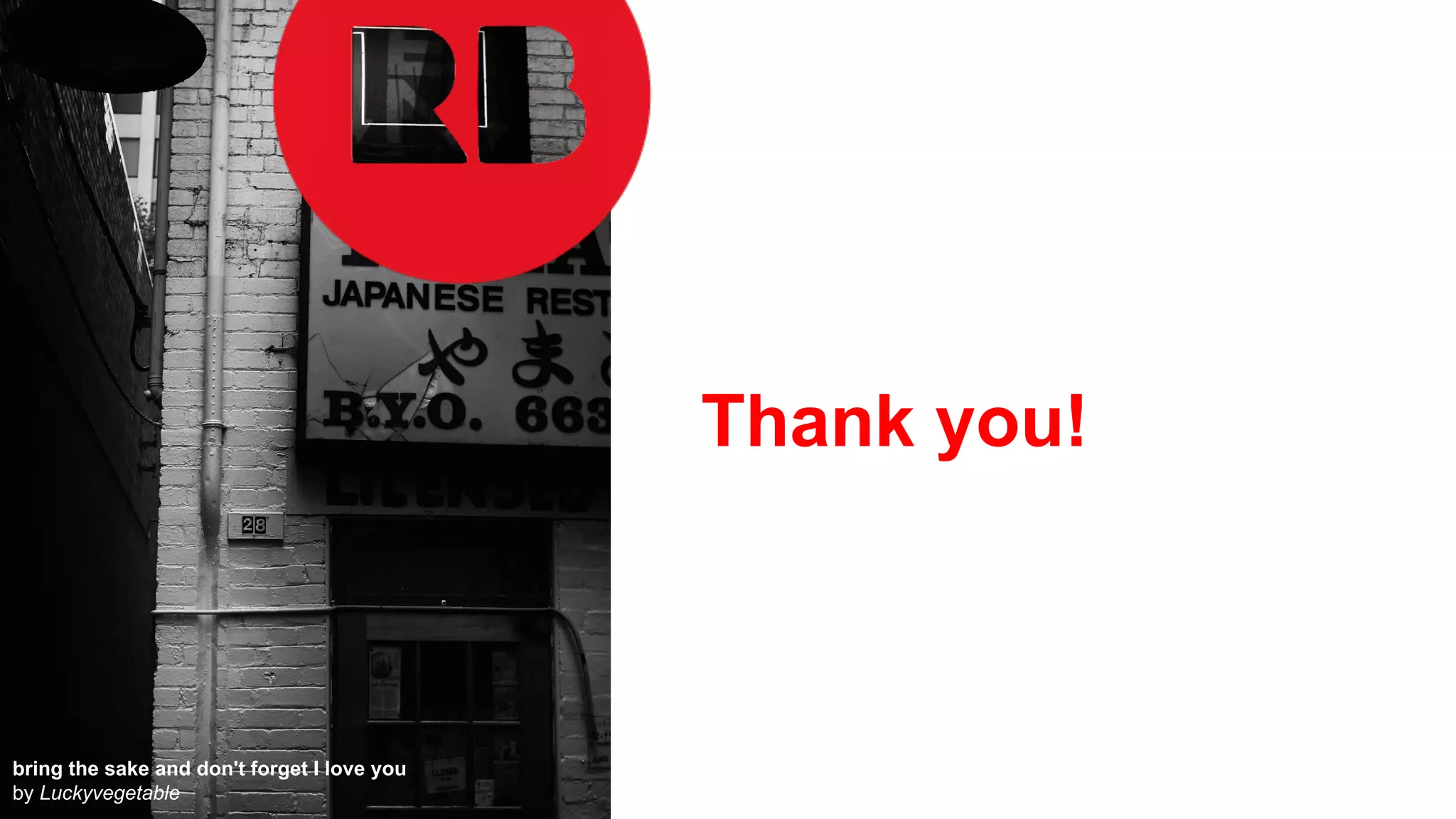 Thank you!
bring the sake and don't forget I love you
by Luckyvegetable
 