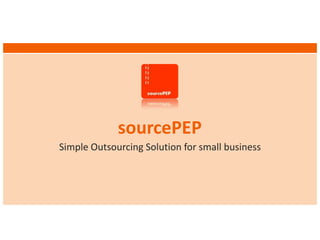 sourcePEP
Simple Outsourcing Solution for small business
 