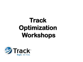 Track  Optimization  Workshops 