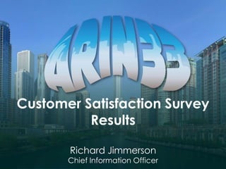 Customer Satisfaction Survey
Results
Richard Jimmerson
Chief Information Officer
 