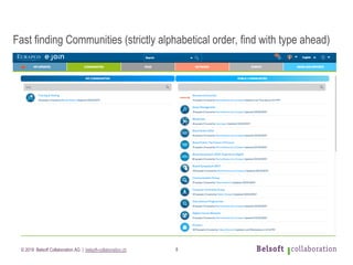 © 2019 Belsoft Collaboration AG | belsoft-collaboration.ch 8
Fast finding Communities (strictly alphabetical order, find with type ahead)
 