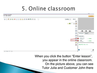 5. Negotiations with your tutor
If you need to tell anything to your tutor or ask something,
use “New Message” button.
DO NOT use online classroom for preliminary negotiations with Tutor,
as lesson will start automatically and lesson timer will be on.
 