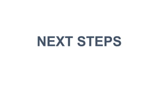 NEXT STEPS
 