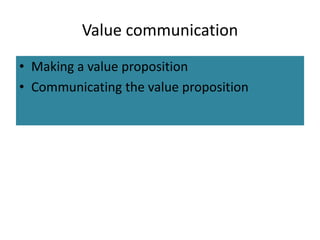 Value communication
• Making a value proposition
• Communicating the value proposition
 