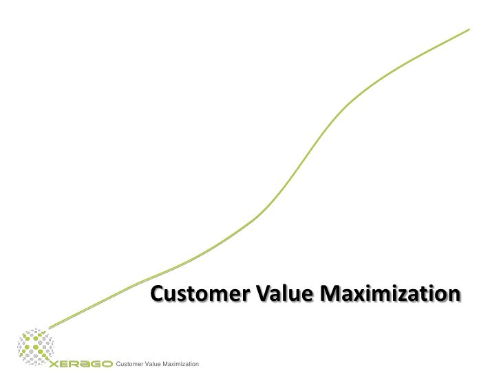 Customer Value Maximization