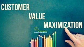 Customer Value Maximization
 