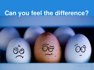 Can you feel the difference?  