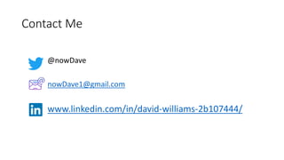 Contact Me
@nowDave
nowDave1@gmail.com
www.linkedin.com/in/david-williams-2b107444/
 