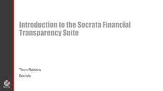 Introduction to the Socrata Financial 
Transparency Suite 
Thom Robbins 
Socrata 
 
