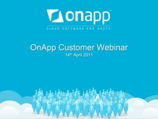 OnApp Customer Webinar14th April 2011 
