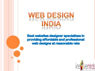 Best websites designer specializes in
providing affordable and professional
web designs at reasonable rate
 