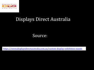 Displays Direct Australia
Source:
https://www.displaysdirectaustralia.com.au/custom-display-exhibition-stands
 