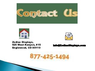 Zodiac Displays,
925 West Kenyon, #15
Englewood, CO 80110
info@ZodiacDisplays.com
 