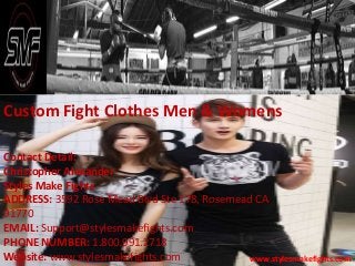Custom Fight Clothes Men & Womens
www.stylesmakefights.com
Contact Detail:
Christopher Alexander
Styles Make Fights
ADDRESS: 3592 Rose Mead Blvd Ste 178, Rosemead CA
91770
EMAIL: Support@stylesmakefights.com
PHONE NUMBER: 1.800.991.2718
Website: www.stylesmakefights.com
 