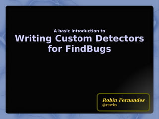 A basic introduction to Writing Custom Detectors for FindBugs 
