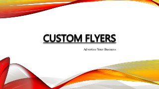 CUSTOM FLYERS
Advertise Your Business
 