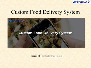 Custom Food Delivery System
Email Id : contact@trawex.com
 