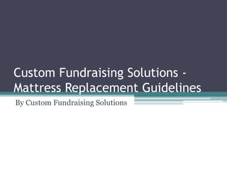 Custom Fundraising Solutions Mattress Replacement Guidelines
By Custom Fundraising Solutions

 
