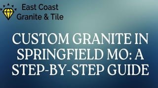 Custom Granite in Springfield MO A Step-by-Step Guide
