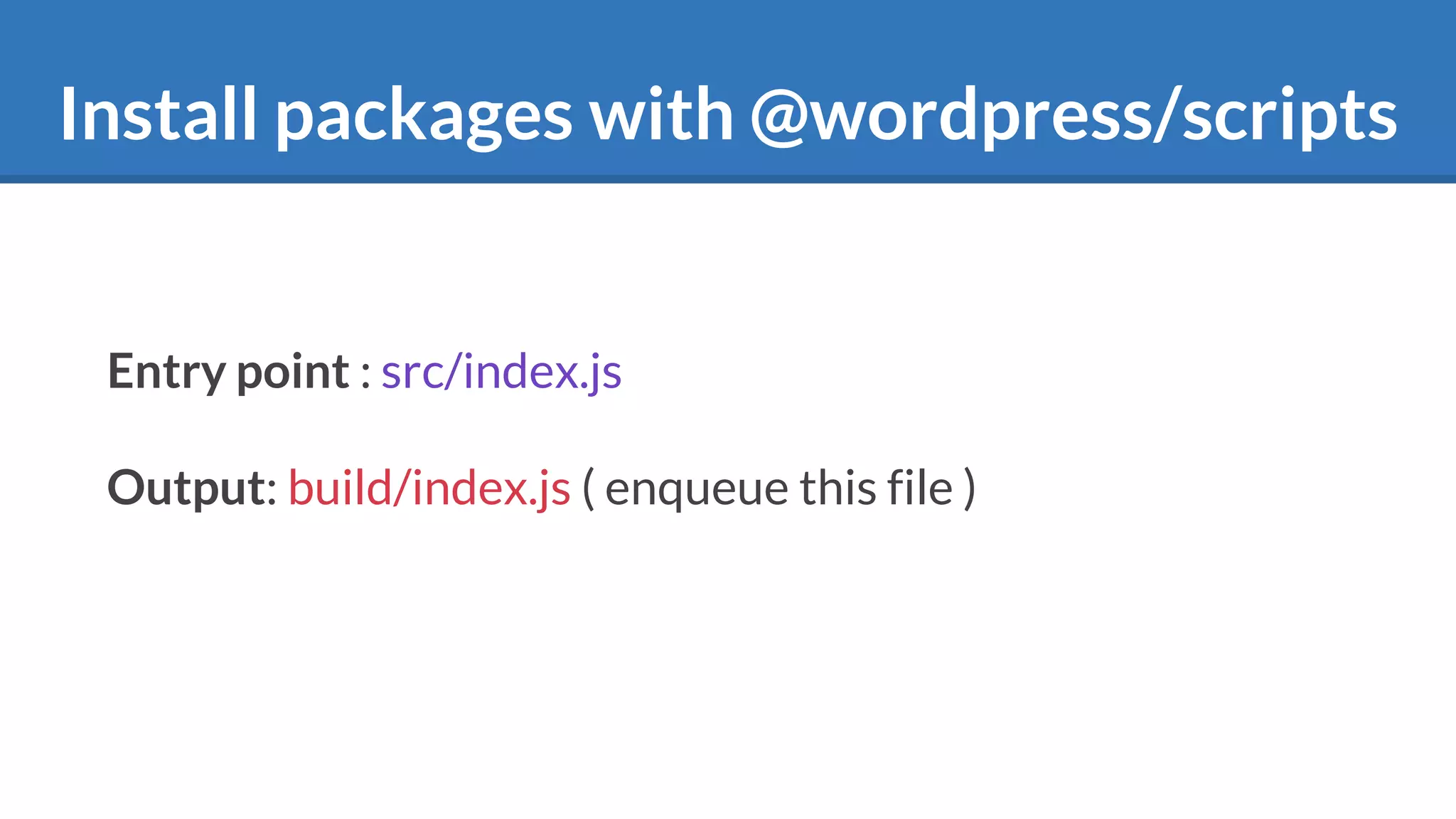 Install packages with @wordpress/scripts
Entry point : src/index.js
Output: build/index.js ( enqueue this file )
 
