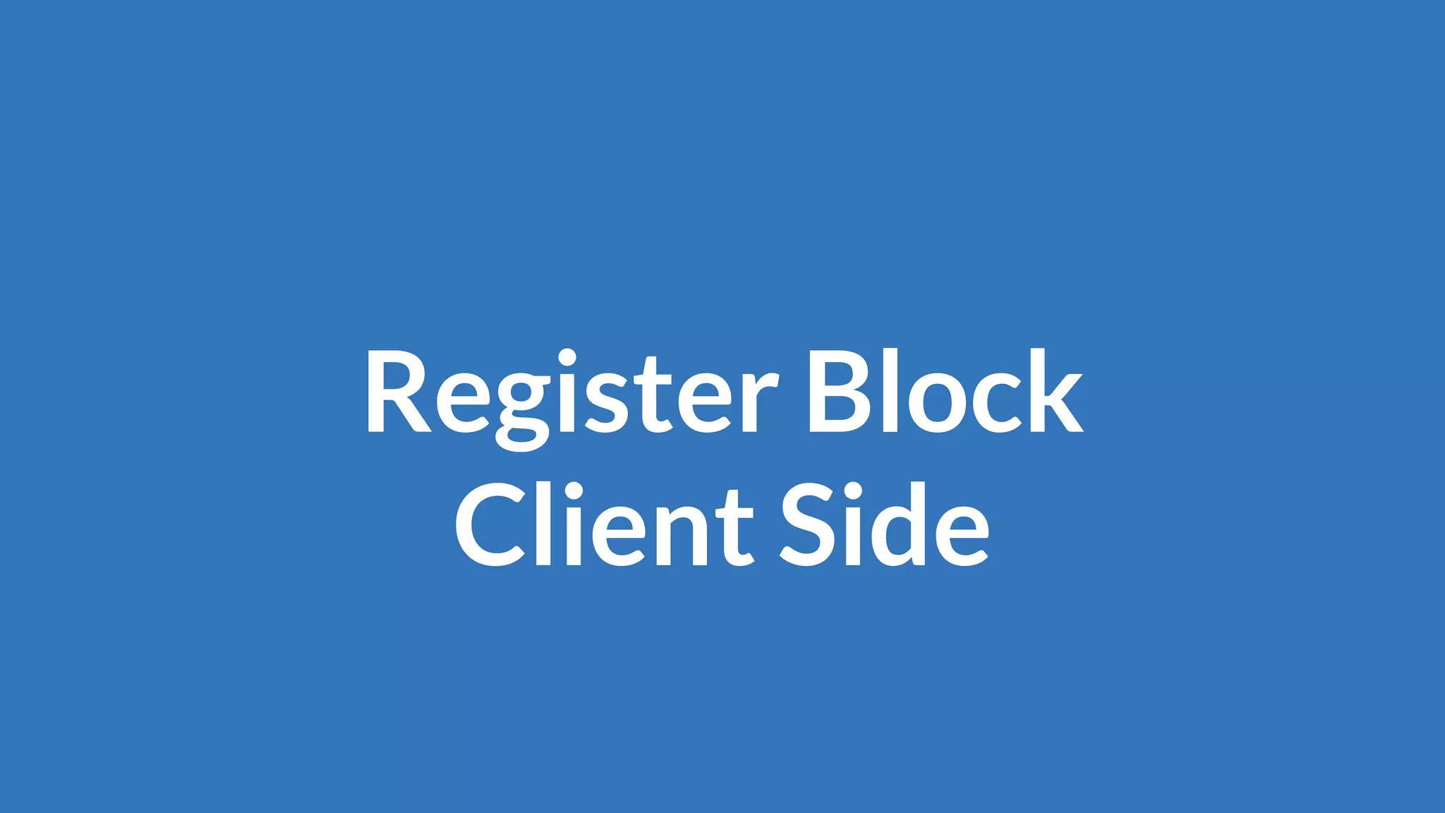 Register Block
Client Side
 