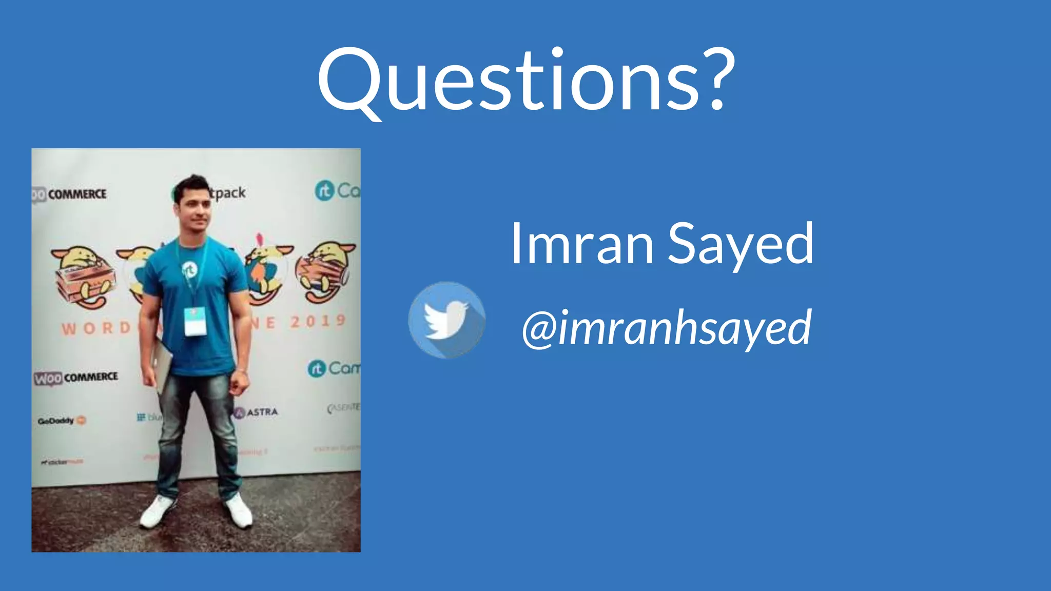 Questions?
Imran Sayed
@imranhsayed
 