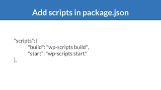 Add scripts in package.json
"scripts": {
"build": "wp-scripts build",
"start": "wp-scripts start"
},
 