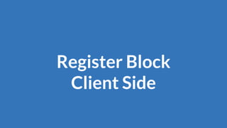 Register Block
Client Side
 