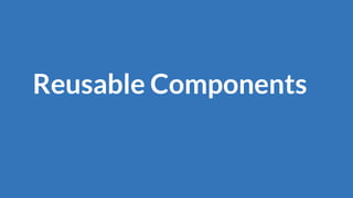 Reusable Components
 