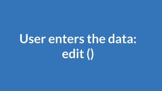 User enters the data:
edit ()
 
