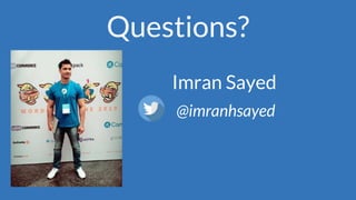 Questions?
Imran Sayed
@imranhsayed
 