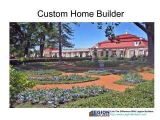 Live The Difference With Legion Builders http://www.LegionBuilder.com/ Custom Home Builder 